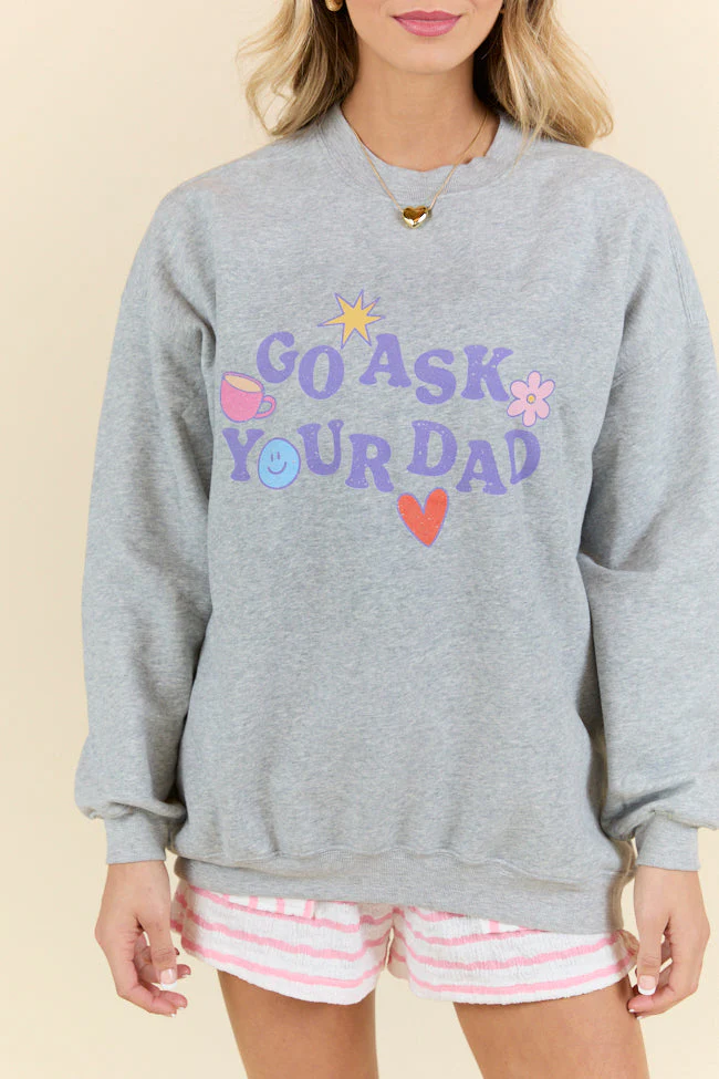 Go Ask Your Dad Light Grey Graphic Sweatshirt - Terpint